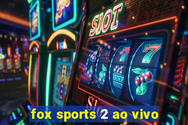 fox sports 2 ao vivo